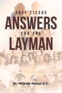 Soft Tissue Answers For The Layman di Michael Mahan D. C. edito da Covenant Books