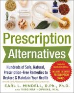 Prescription Alternatives:Hundreds of Safe, Natural, Prescription-Free Remedies to Restore and Maintain Your Health, Fou di Earl Mindell edito da McGraw-Hill Education