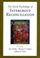 Social Psychology of Intergroup Reconciliation: From Violent Conflict to Peaceful Co-Existence di Arie Nadler edito da OXFORD UNIV PR