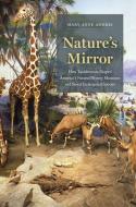 Nature's Mirror: How Taxidermists Shaped America's Natural History Museums and Saved Endangered Species di Mary Anne Andrei edito da UNIV OF CHICAGO PR