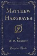 Matthew Hargraves (classic Reprint) di S. G. Tallentyre edito da Forgotten Books