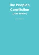 The People's Constitution (2018 Edition) di John Andrews edito da Lulu.com