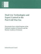 Dual-Use Technologies and Export Control in the Post-Cold War Era di National Research Council, Policy And Global Affairs, Office Of International Affairs edito da NATL ACADEMY PR