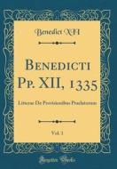Benedicti Pp. XII, 1335, Vol. 1: Litterae de Provisionibus Praelatorum (Classic Reprint) di Benedict XII edito da Forgotten Books