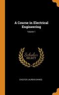 A Course In Electrical Engineering; Volume 1 di Chester Laurens Dawes edito da Franklin Classics Trade Press
