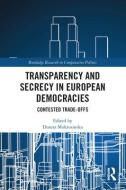 Transparency And Secrecy In European Democracies edito da Taylor & Francis Ltd