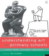 Understanding Art in Primary Schools di Les Tickle edito da Routledge