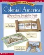 Easy Make & Learn Projects: Colonial America: 18 Fun-To-Create Reproducible Models That Bring the Colonial Period to Life di Donald M. Silver, Patricia J. Wynne edito da Teaching Resources