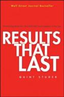 Results That Last: Hardwiring Behaviors That Will Take Your Company to the Top di Quint Studer edito da John Wiley & Sons