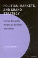 Politics, Markets, and Grand Strategy: Foreign Economic Policies as Strategic Instruments di Lars S. Skalnes edito da UNIV OF MICHIGAN PR