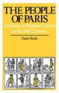 The People of Paris: An Essay in Popular Culture in the 18th Century di Daniel Roche edito da UNIV OF CALIFORNIA PR