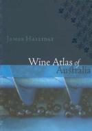 Wine Atlas Of Australia di James Halliday edito da University Of California Press