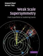 Weak Scale Supersymmetry di Howard Baer, Xerxes Tata edito da Cambridge University Press