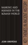 Banking and Business in the Roman World di Jean Andreau, Andreau Jean edito da Cambridge University Press