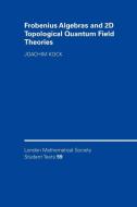 Frobenius Algebras and 2D Topological Quantum Field Theories di Joachim Kock edito da Cambridge University Press