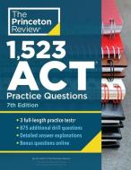 1,523 ACT Practice Questions, 7th Edition: Extra Drills & Prep for an Excellent Score di The Princeton Review edito da PRINCETON REVIEW