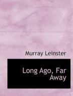 Long Ago, Far Away di Murray Leinster edito da Bibliolife