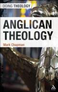 Anglican Theology di Mark Chapman edito da BLOOMSBURY 3PL