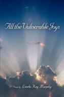 All the Vulnerable Joys di Linda Kay Murphy edito da iUniverse