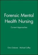 Forensic Mental Health Nursing di C Chaloner edito da Blackwell Publishers