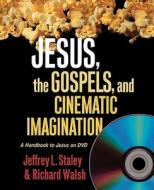 Jesus, the Gospels, and Cinematic Imagination: A Handbook to Jesus on DVD di Jeffrey L. Staley, Richard Walsh edito da WESTMINSTER PR