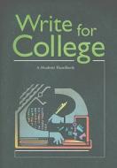 Write for College: A Student Handbook di Patrick Sebranek, Verne Meyer, Dave Kemper edito da Great Source Education Group