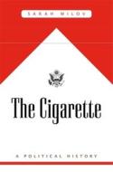 The Cigarette di Sarah Milov edito da Harvard University Press