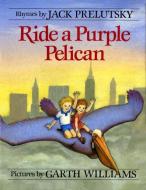 Ride a Purple Pelican di Jack Prelutsky edito da GREENWILLOW