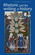 Rhetoric and the Writing of History, 400-1500 di Matthew Kempshall edito da Manchester University Press