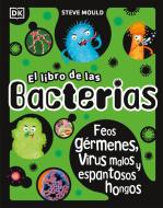 The Bacteria Book: The Big World of Really Tiny Microbes di Steve Mould edito da DK PUB