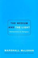 Medium & The Light The di MARSHALL MCLUHAN edito da Gingko Press