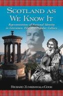 Scotland as We Know It di Richard Zumkhawala-Cook edito da McFarland and Company, Inc.