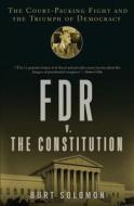 FDR v. the Constitution: The Court-Packing Fight and the Triumph of Democracy di Burt Solomon edito da Walker & Company