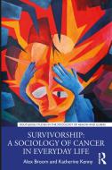 Survivorship: A Sociology Of Cancer In Everyday Life di Alex Broom, Katherine Kenny edito da Taylor & Francis Inc