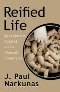 Reified Life di J. Paul Narkunas edito da Fordham University Press