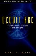 Occult ABC: Exposing Occult Practices and Ideologies di Kurt E. Koch edito da KREGEL PUBN