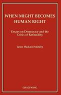 When Might Becomes Human Right di Janne Haaland Matlary edito da Gracewing Publishing