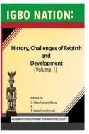 Igbo Nation: History, Challenges of Rebirth and Development: Volume One di S. Okechukwu Mezu, T. Uzodinma Nwala edito da Black Academy Press
