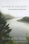 The Way of Simplicity: The Cistercian Tradition di Esther De Waal edito da CISTERCIAN PUBN
