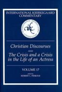 Christian Discourses and ""The Crisis and a Crisis in the Life of an Actress di Soren Kierkegaard edito da Mercer University Press