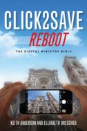Click2save Reboot: The Digital Ministry Bible di Elizabeth Drescher, Keith Anderson edito da CHURCH PUB INC