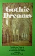 Gothic Dreams: The Life and Times of a Canadian Architect William Critchlow Harris di Tuck, Robert Tuck edito da Dundurn Group