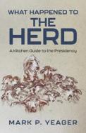 What Happened to the Herd di Mark P Yeager edito da Bookbaby