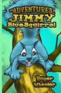 The Adventures of Jimmy Bluesquirrel di Roger Wheeler edito da Rse Publishing