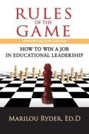 Rules of the Game: How to Win a Job in Educational Leadership di Dr Marilou Ryder edito da DELMAR