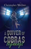 A Quiver of Cobras: Beginnings di Christopher Merlino edito da Sola Fide Publishing