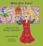 Who Are You? A Book Of Very Serious Questions di Karima Sperling edito da Little Bird Books