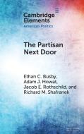 The Partisan Next Door di Ethan C. Busby, Adam J. Howat, Jacob E. Rothschild, Richard M. Shafranek edito da Cambridge University Press
