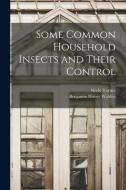 Some Common Household Insects and Their Control di Neely Turner, Benjamin Hovey Walden edito da LIGHTNING SOURCE INC
