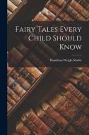 Fairy Tales Every Child Should Know di Hamilton Wright Mabie edito da LEGARE STREET PR